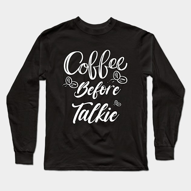 Coffee Before Talkie Shirt, Best Coffee Lover Shirt, coffe lover gift shirt, Coffee morning Long Sleeve T-Shirt by dianoo